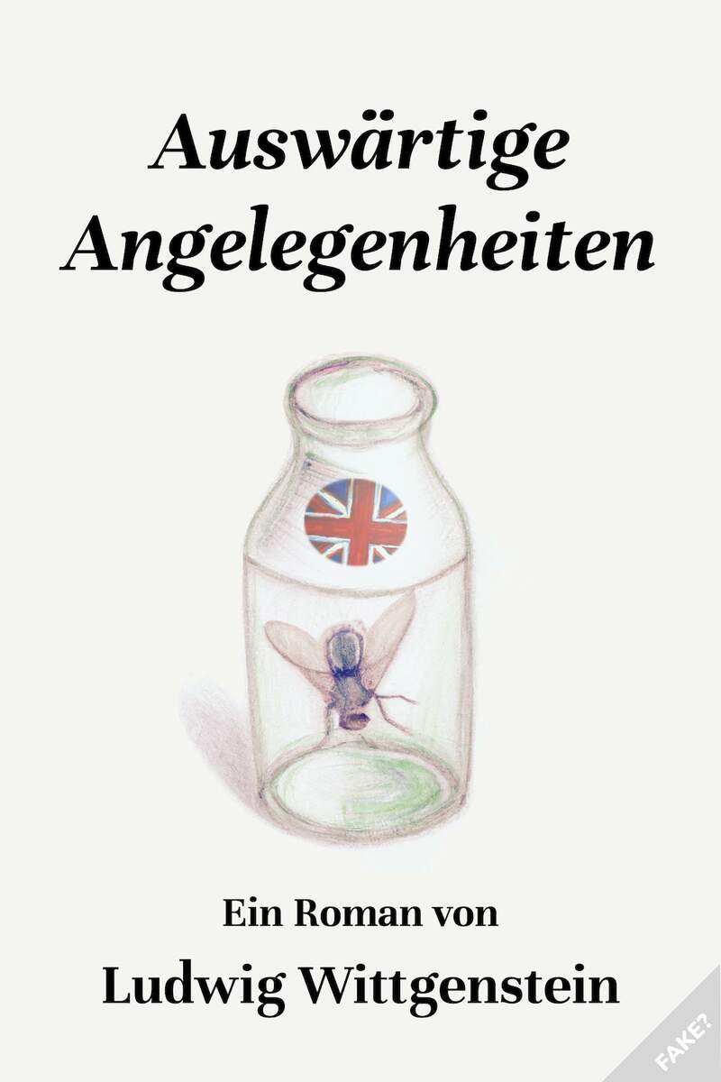 Portada d’una novel·la fictícia de Ludwig Wittgenstein. Títol en alemany: “Auswärtige Angelegenheiten”. Il·lustració: dibuix amb llapissos de colors d’una mosca molt grossa atrapada dins d’una botella. La botella porta impresa la bandera del Regne Unit.